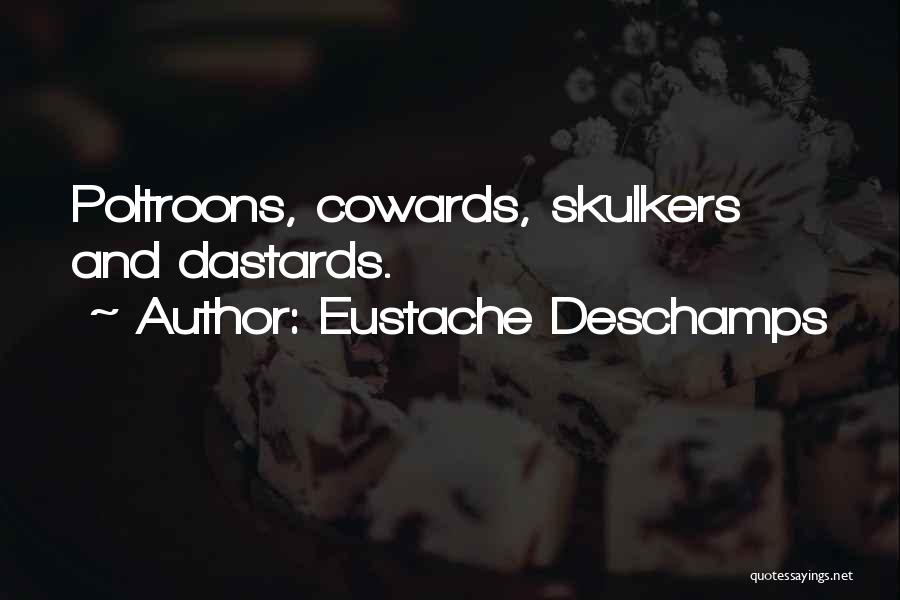 Eustache Deschamps Quotes: Poltroons, Cowards, Skulkers And Dastards.