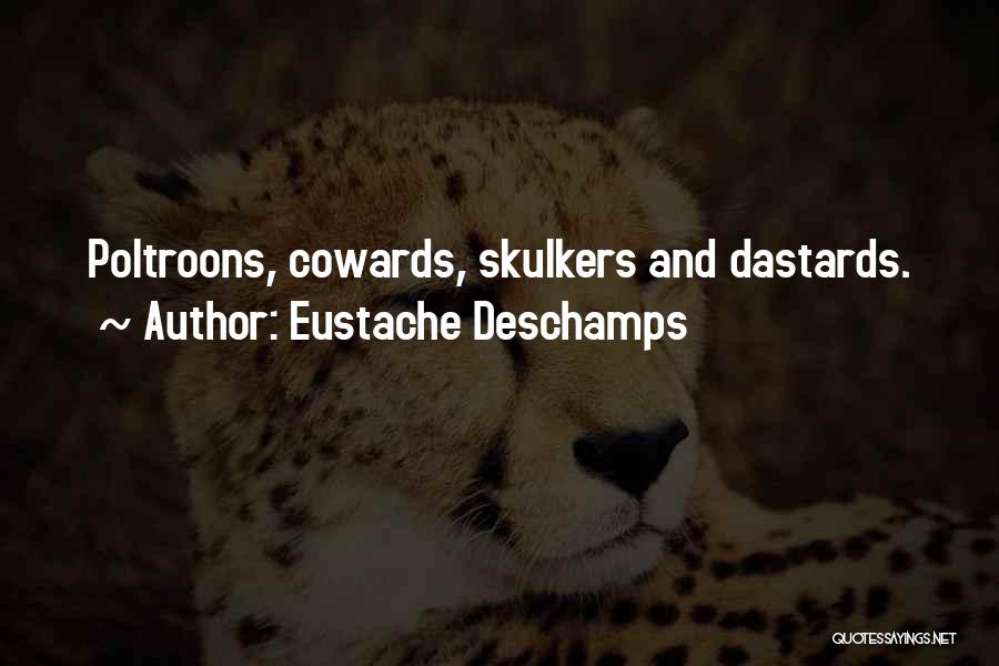 Eustache Deschamps Quotes: Poltroons, Cowards, Skulkers And Dastards.