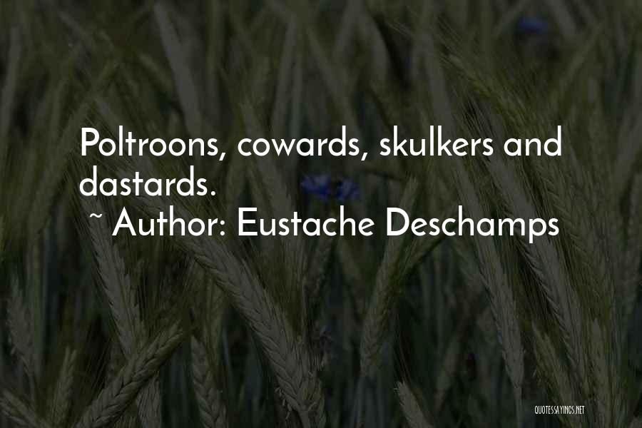 Eustache Deschamps Quotes: Poltroons, Cowards, Skulkers And Dastards.