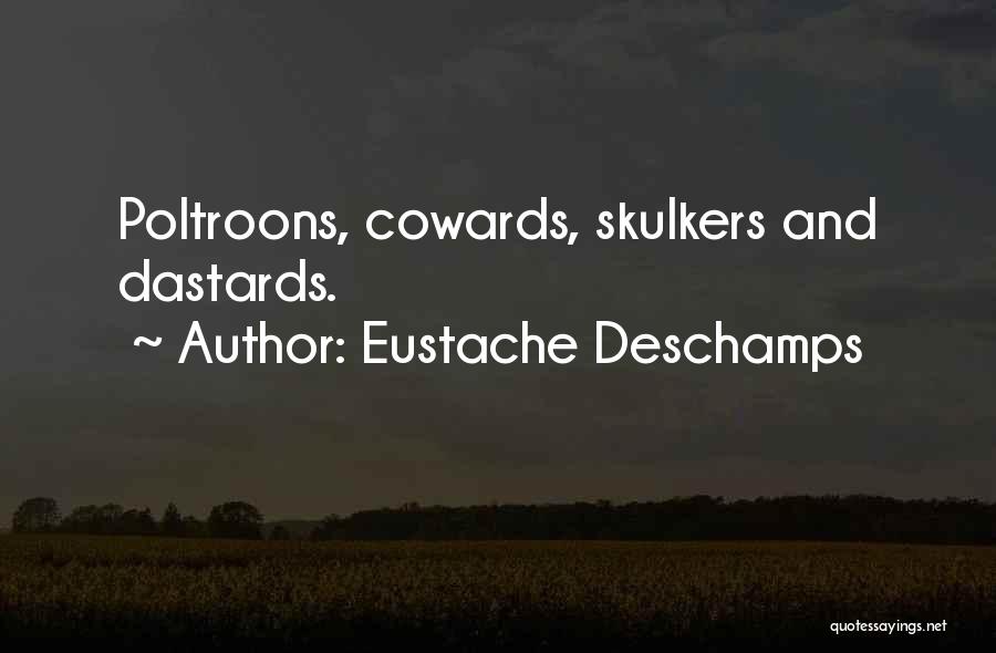 Eustache Deschamps Quotes: Poltroons, Cowards, Skulkers And Dastards.