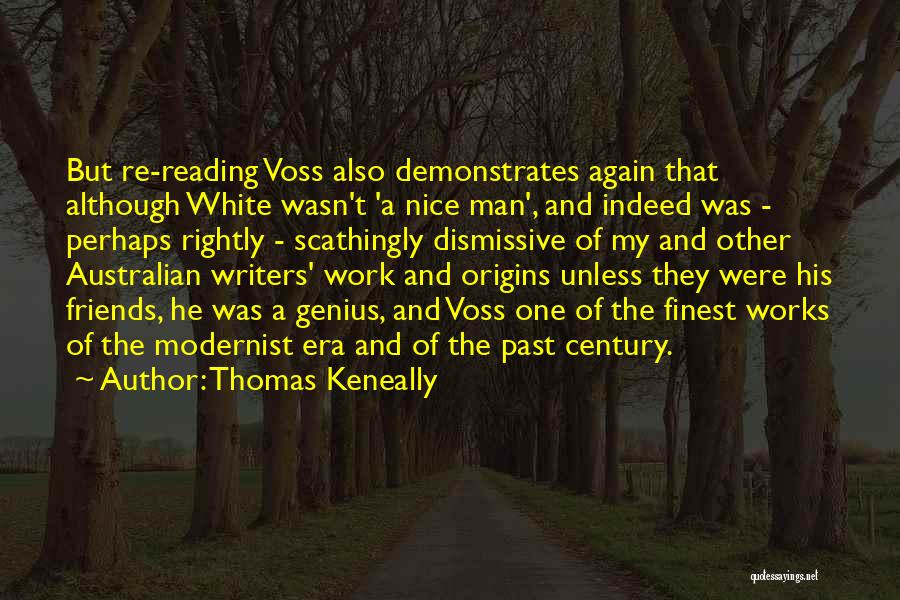Thomas Keneally Quotes: But Re-reading Voss Also Demonstrates Again That Although White Wasn't 'a Nice Man', And Indeed Was - Perhaps Rightly -