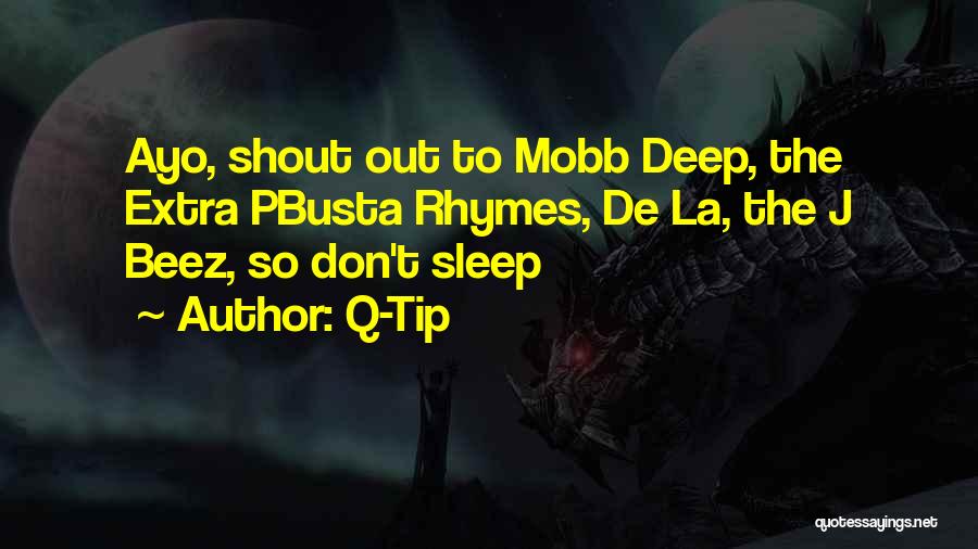 Q-Tip Quotes: Ayo, Shout Out To Mobb Deep, The Extra Pbusta Rhymes, De La, The J Beez, So Don't Sleep