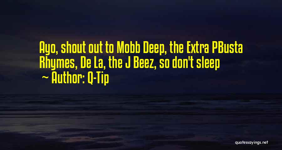 Q-Tip Quotes: Ayo, Shout Out To Mobb Deep, The Extra Pbusta Rhymes, De La, The J Beez, So Don't Sleep