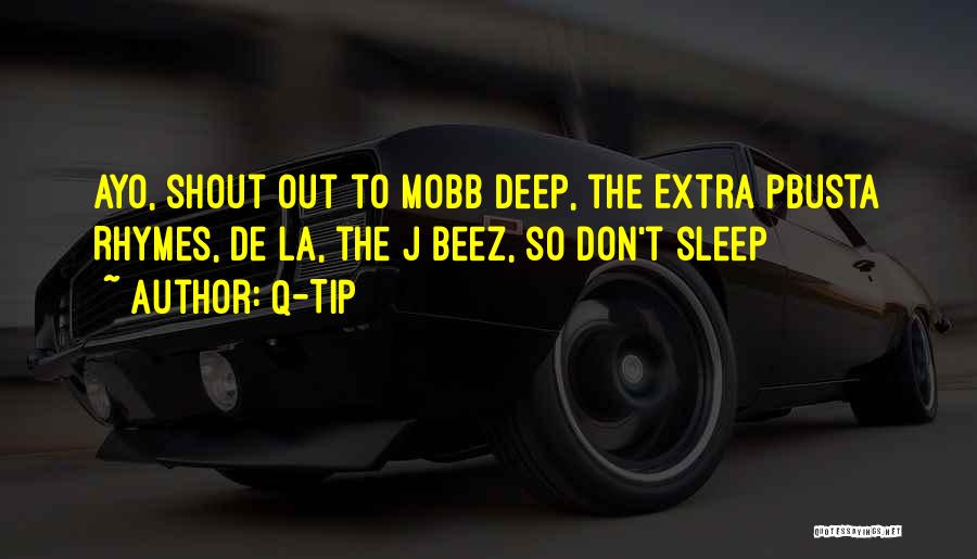 Q-Tip Quotes: Ayo, Shout Out To Mobb Deep, The Extra Pbusta Rhymes, De La, The J Beez, So Don't Sleep