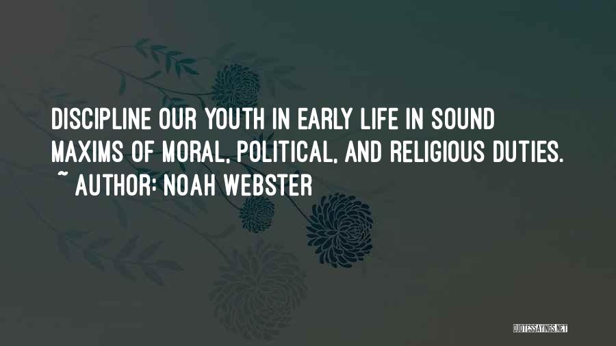 Noah Webster Quotes: Discipline Our Youth In Early Life In Sound Maxims Of Moral, Political, And Religious Duties.