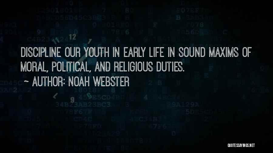Noah Webster Quotes: Discipline Our Youth In Early Life In Sound Maxims Of Moral, Political, And Religious Duties.