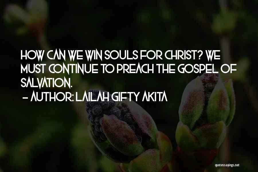Lailah Gifty Akita Quotes: How Can We Win Souls For Christ? We Must Continue To Preach The Gospel Of Salvation.