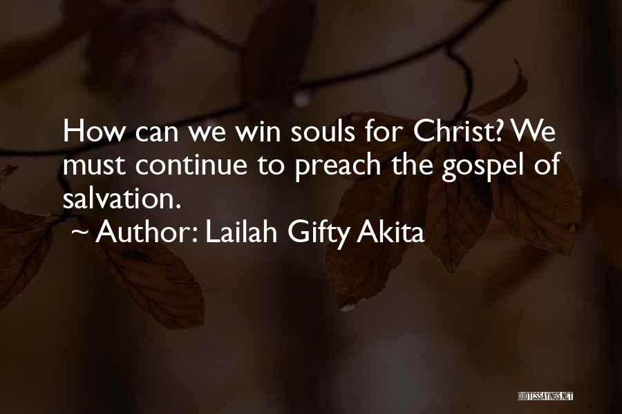Lailah Gifty Akita Quotes: How Can We Win Souls For Christ? We Must Continue To Preach The Gospel Of Salvation.