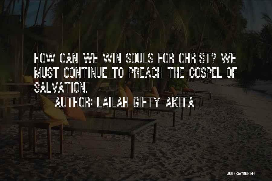 Lailah Gifty Akita Quotes: How Can We Win Souls For Christ? We Must Continue To Preach The Gospel Of Salvation.