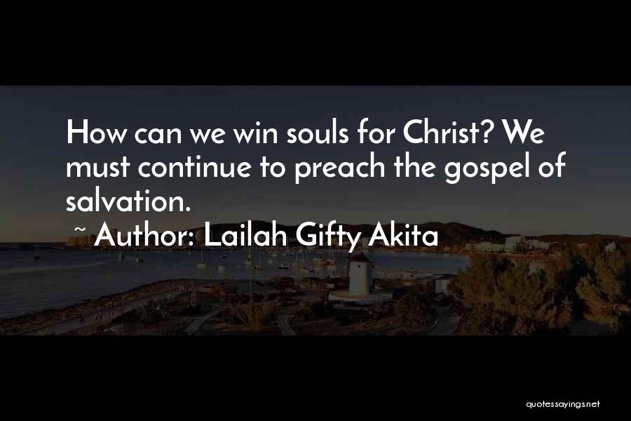 Lailah Gifty Akita Quotes: How Can We Win Souls For Christ? We Must Continue To Preach The Gospel Of Salvation.