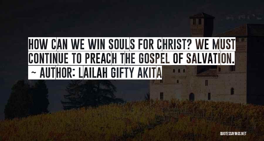 Lailah Gifty Akita Quotes: How Can We Win Souls For Christ? We Must Continue To Preach The Gospel Of Salvation.