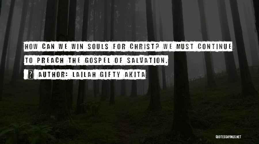 Lailah Gifty Akita Quotes: How Can We Win Souls For Christ? We Must Continue To Preach The Gospel Of Salvation.