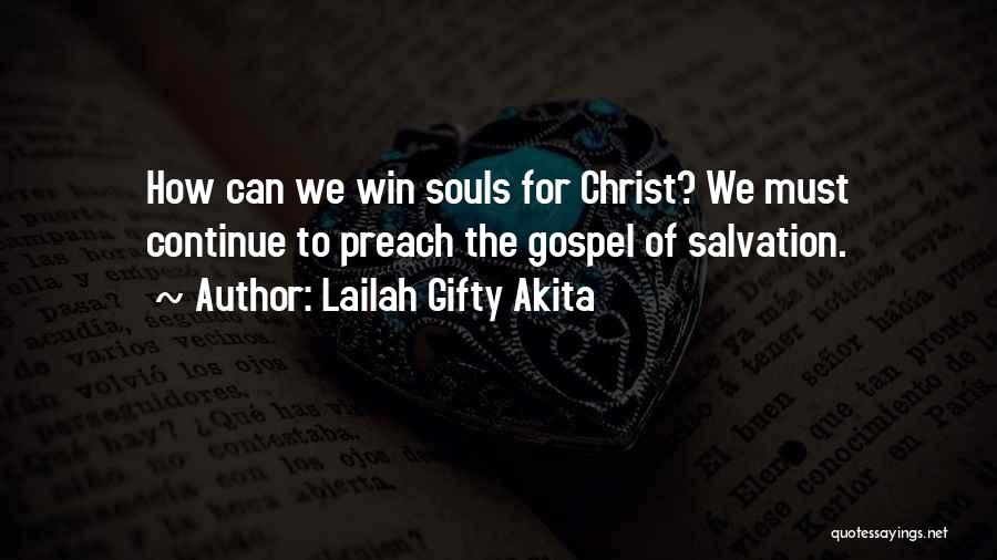 Lailah Gifty Akita Quotes: How Can We Win Souls For Christ? We Must Continue To Preach The Gospel Of Salvation.