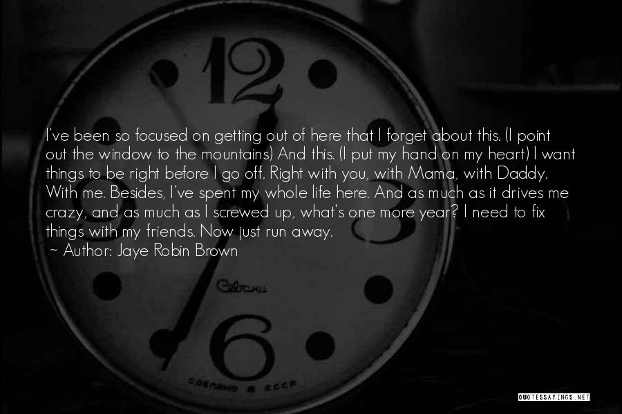 Jaye Robin Brown Quotes: I've Been So Focused On Getting Out Of Here That I Forget About This. (i Point Out The Window To