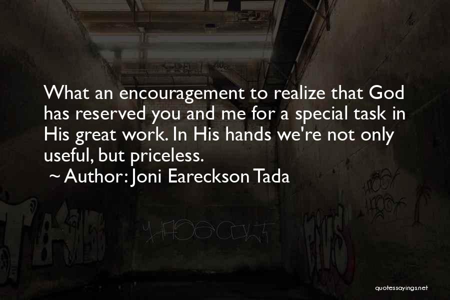 Joni Eareckson Tada Quotes: What An Encouragement To Realize That God Has Reserved You And Me For A Special Task In His Great Work.