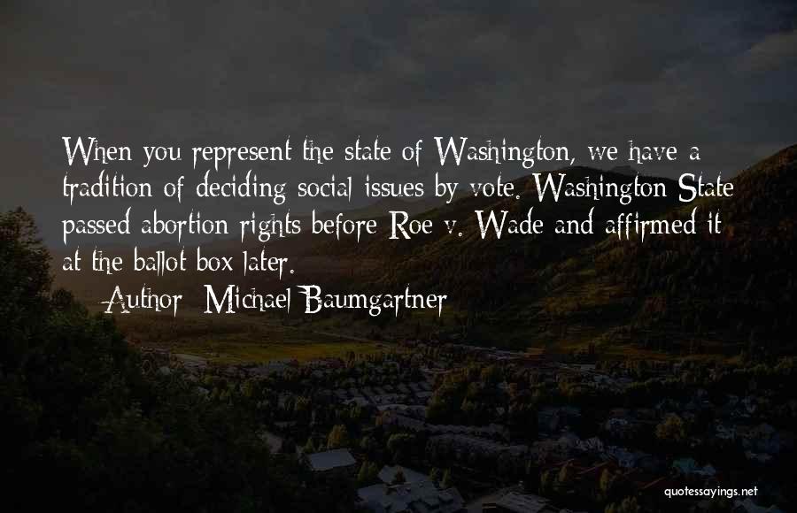 Michael Baumgartner Quotes: When You Represent The State Of Washington, We Have A Tradition Of Deciding Social Issues By Vote. Washington State Passed