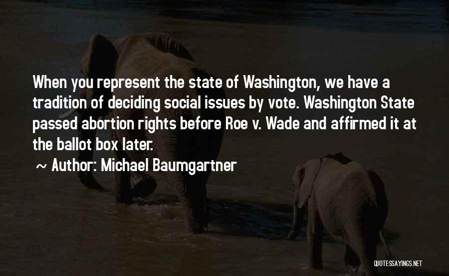 Michael Baumgartner Quotes: When You Represent The State Of Washington, We Have A Tradition Of Deciding Social Issues By Vote. Washington State Passed