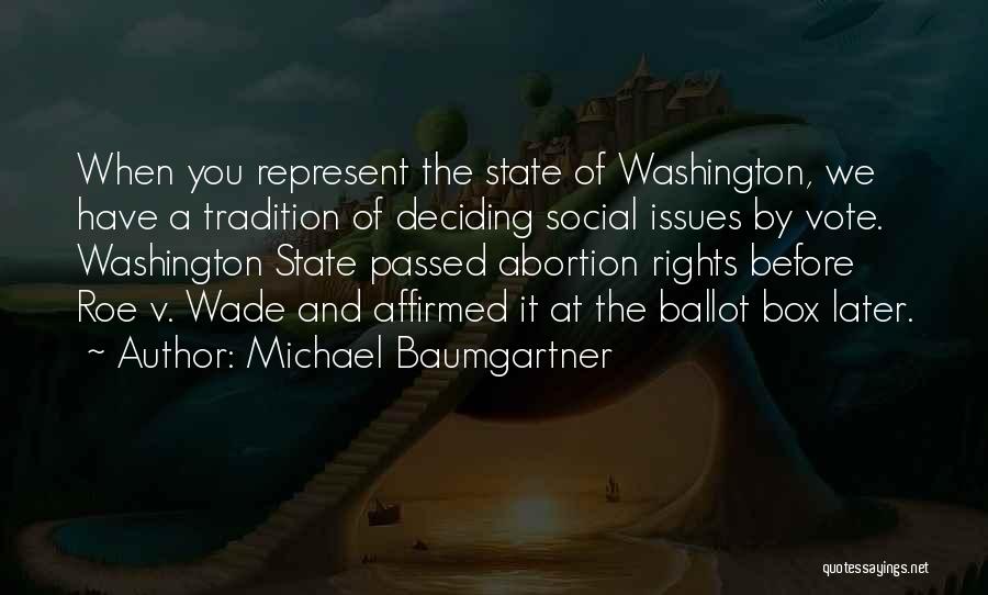 Michael Baumgartner Quotes: When You Represent The State Of Washington, We Have A Tradition Of Deciding Social Issues By Vote. Washington State Passed