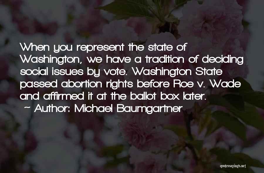 Michael Baumgartner Quotes: When You Represent The State Of Washington, We Have A Tradition Of Deciding Social Issues By Vote. Washington State Passed