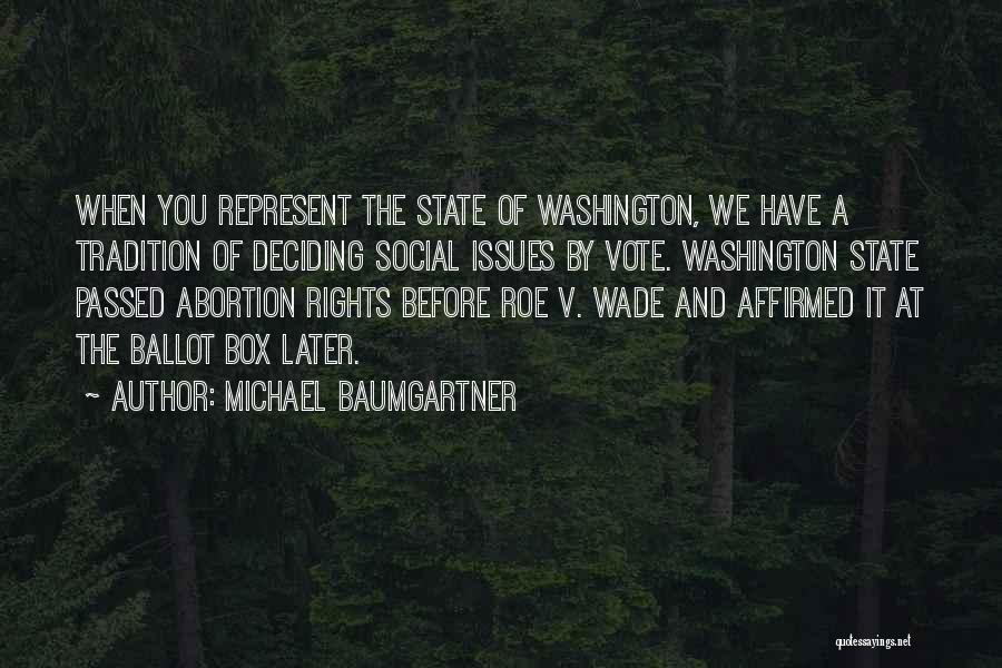 Michael Baumgartner Quotes: When You Represent The State Of Washington, We Have A Tradition Of Deciding Social Issues By Vote. Washington State Passed