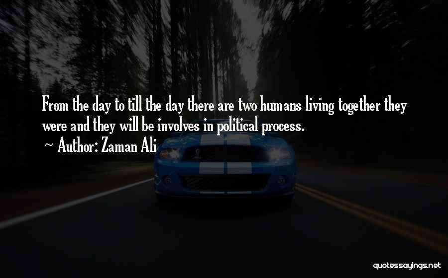Zaman Ali Quotes: From The Day To Till The Day There Are Two Humans Living Together They Were And They Will Be Involves