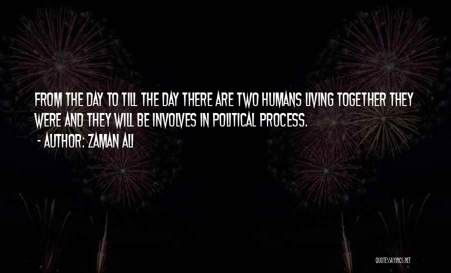 Zaman Ali Quotes: From The Day To Till The Day There Are Two Humans Living Together They Were And They Will Be Involves