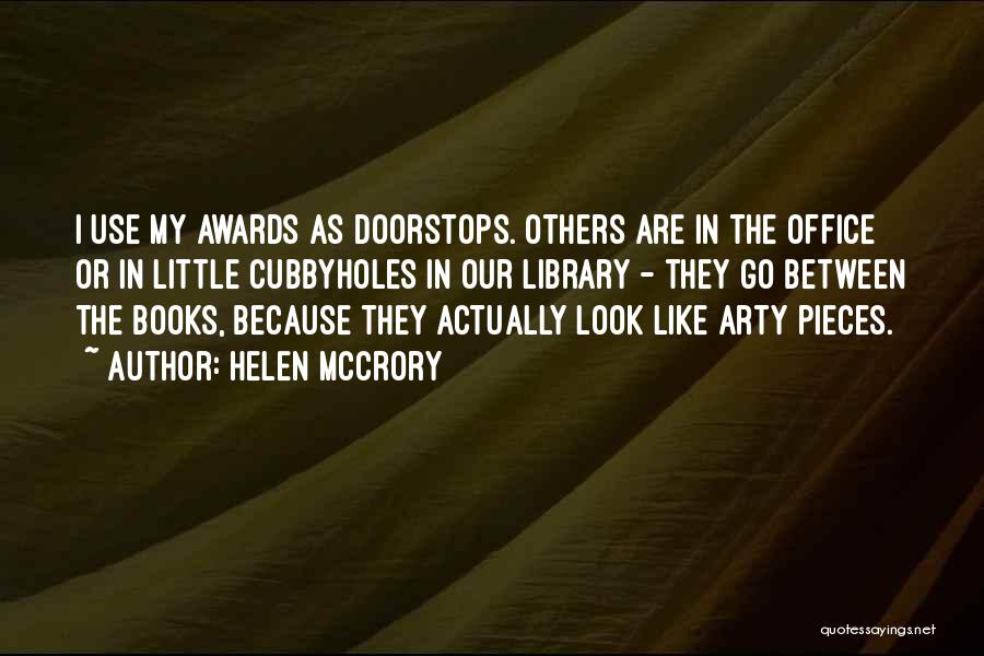 Helen McCrory Quotes: I Use My Awards As Doorstops. Others Are In The Office Or In Little Cubbyholes In Our Library - They