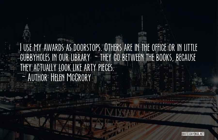 Helen McCrory Quotes: I Use My Awards As Doorstops. Others Are In The Office Or In Little Cubbyholes In Our Library - They