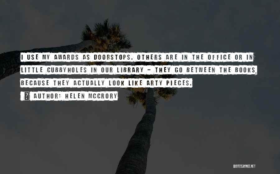 Helen McCrory Quotes: I Use My Awards As Doorstops. Others Are In The Office Or In Little Cubbyholes In Our Library - They