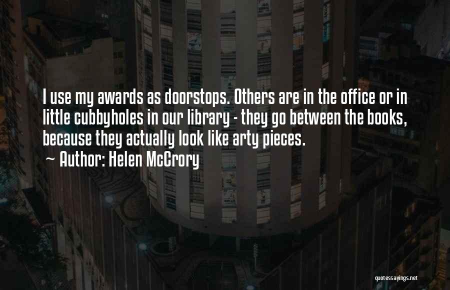 Helen McCrory Quotes: I Use My Awards As Doorstops. Others Are In The Office Or In Little Cubbyholes In Our Library - They