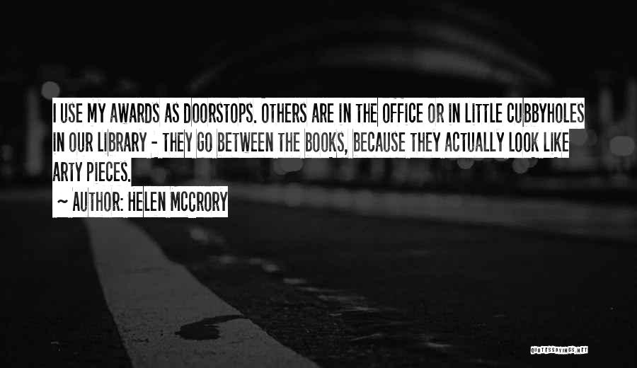 Helen McCrory Quotes: I Use My Awards As Doorstops. Others Are In The Office Or In Little Cubbyholes In Our Library - They