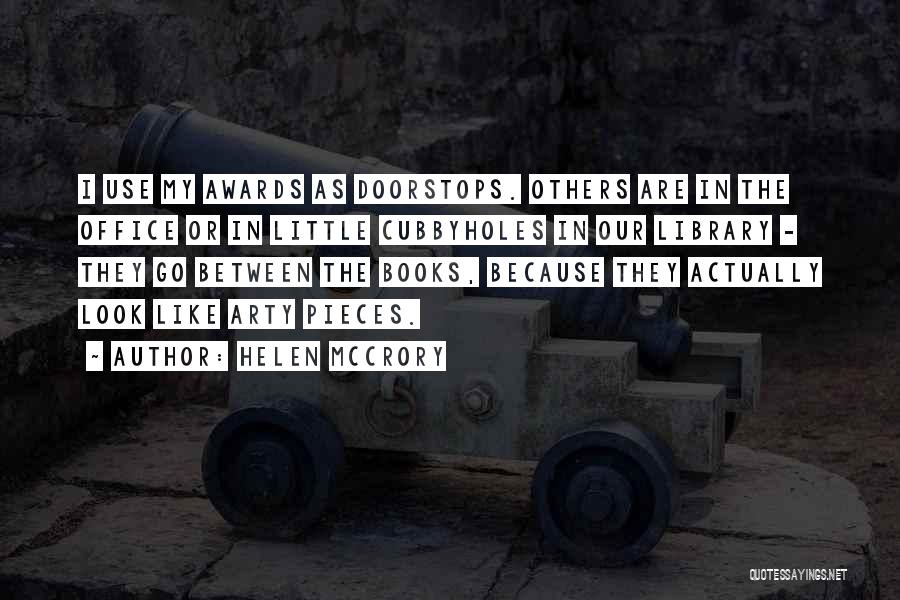 Helen McCrory Quotes: I Use My Awards As Doorstops. Others Are In The Office Or In Little Cubbyholes In Our Library - They