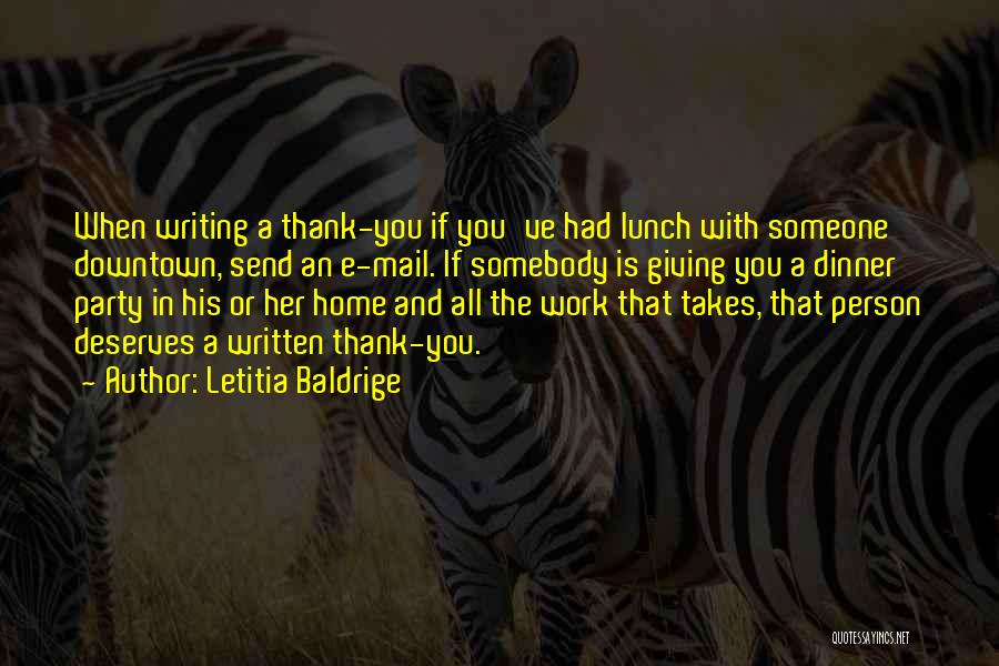 Letitia Baldrige Quotes: When Writing A Thank-you If You've Had Lunch With Someone Downtown, Send An E-mail. If Somebody Is Giving You A