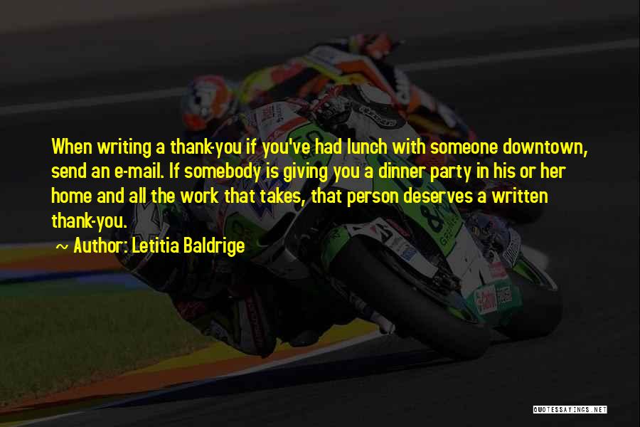 Letitia Baldrige Quotes: When Writing A Thank-you If You've Had Lunch With Someone Downtown, Send An E-mail. If Somebody Is Giving You A