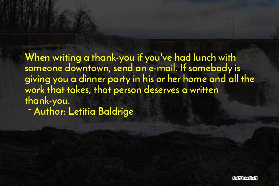 Letitia Baldrige Quotes: When Writing A Thank-you If You've Had Lunch With Someone Downtown, Send An E-mail. If Somebody Is Giving You A