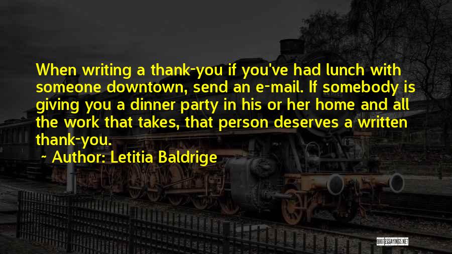 Letitia Baldrige Quotes: When Writing A Thank-you If You've Had Lunch With Someone Downtown, Send An E-mail. If Somebody Is Giving You A