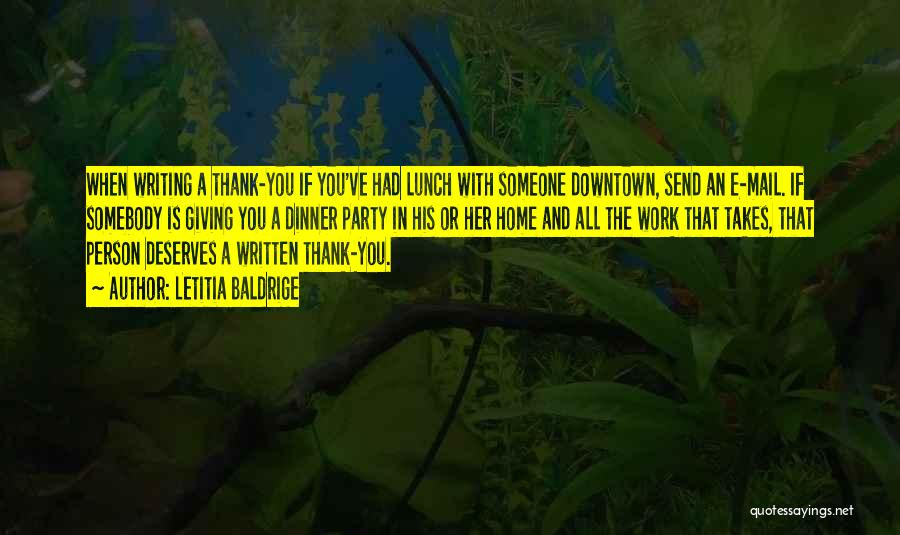 Letitia Baldrige Quotes: When Writing A Thank-you If You've Had Lunch With Someone Downtown, Send An E-mail. If Somebody Is Giving You A