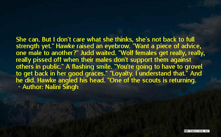 Nalini Singh Quotes: She Can. But I Don't Care What She Thinks, She's Not Back To Full Strength Yet. Hawke Raised An Eyebrow.