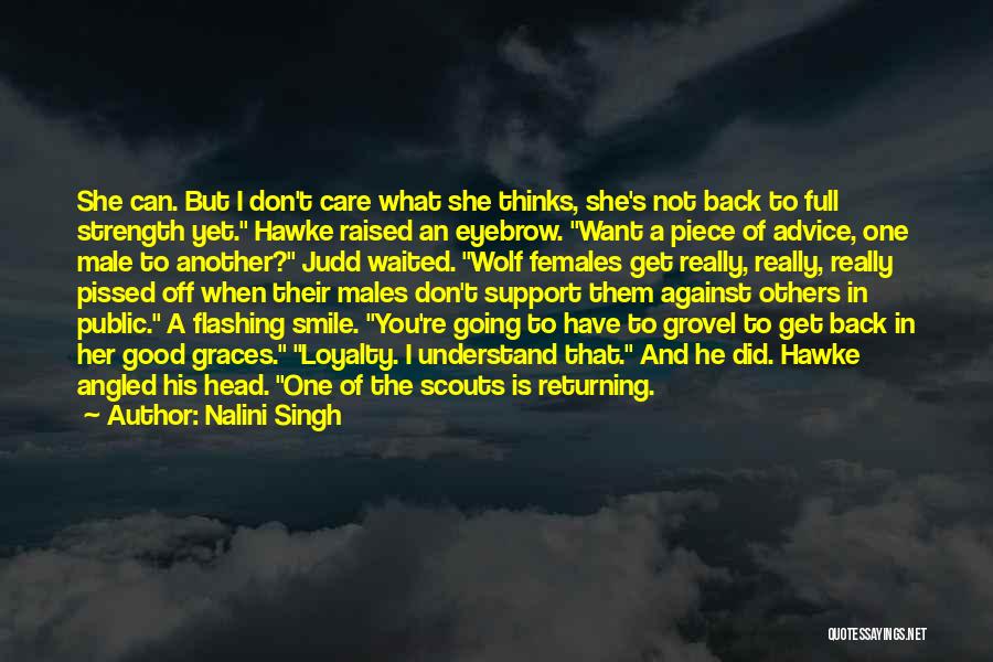 Nalini Singh Quotes: She Can. But I Don't Care What She Thinks, She's Not Back To Full Strength Yet. Hawke Raised An Eyebrow.