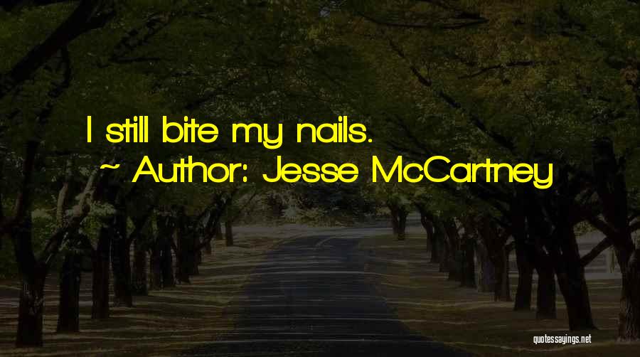Jesse McCartney Quotes: I Still Bite My Nails.