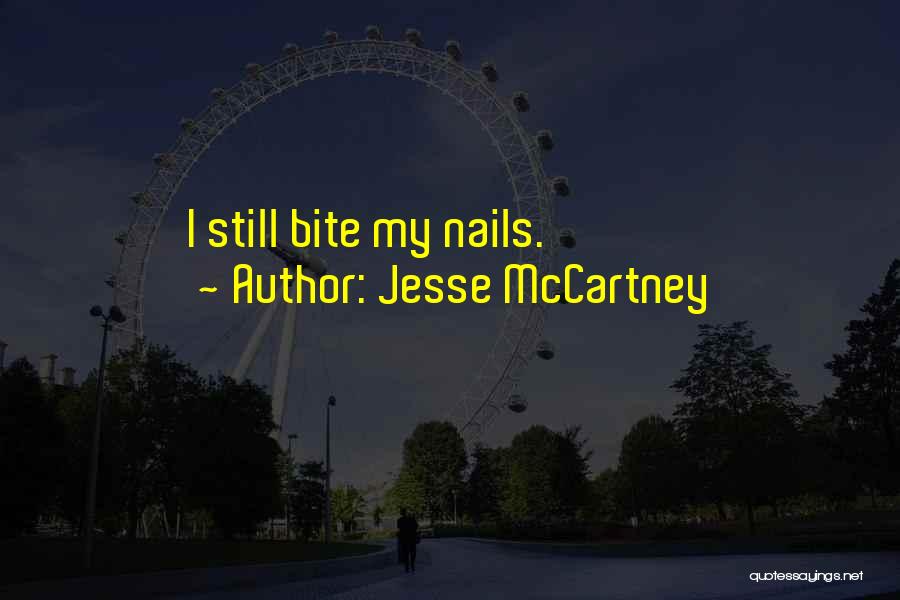 Jesse McCartney Quotes: I Still Bite My Nails.