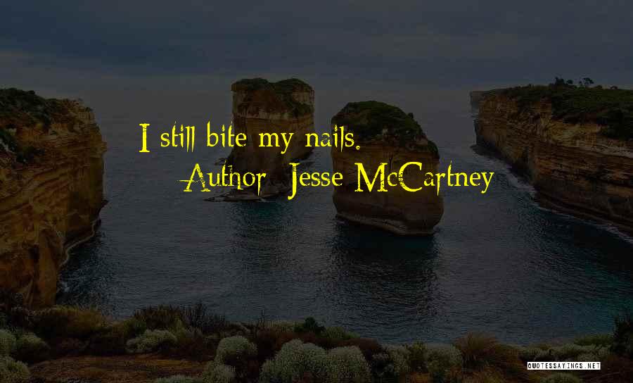 Jesse McCartney Quotes: I Still Bite My Nails.