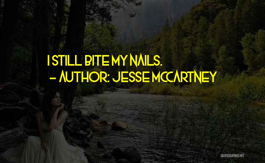 Jesse McCartney Quotes: I Still Bite My Nails.