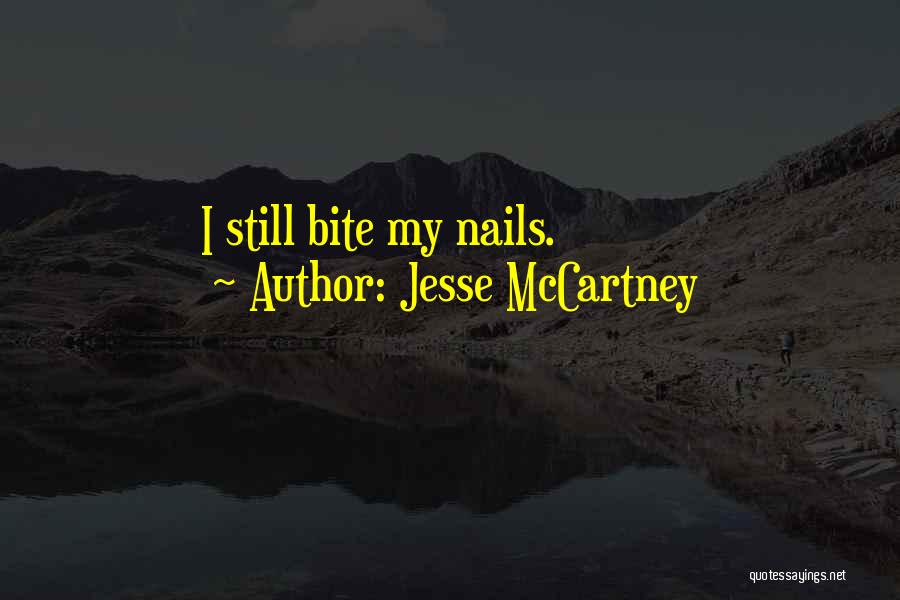 Jesse McCartney Quotes: I Still Bite My Nails.