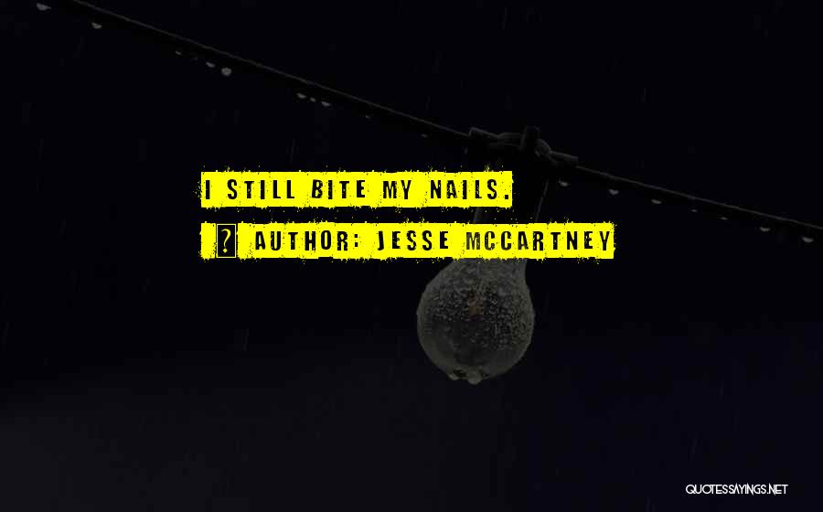 Jesse McCartney Quotes: I Still Bite My Nails.