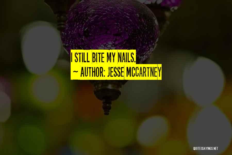 Jesse McCartney Quotes: I Still Bite My Nails.
