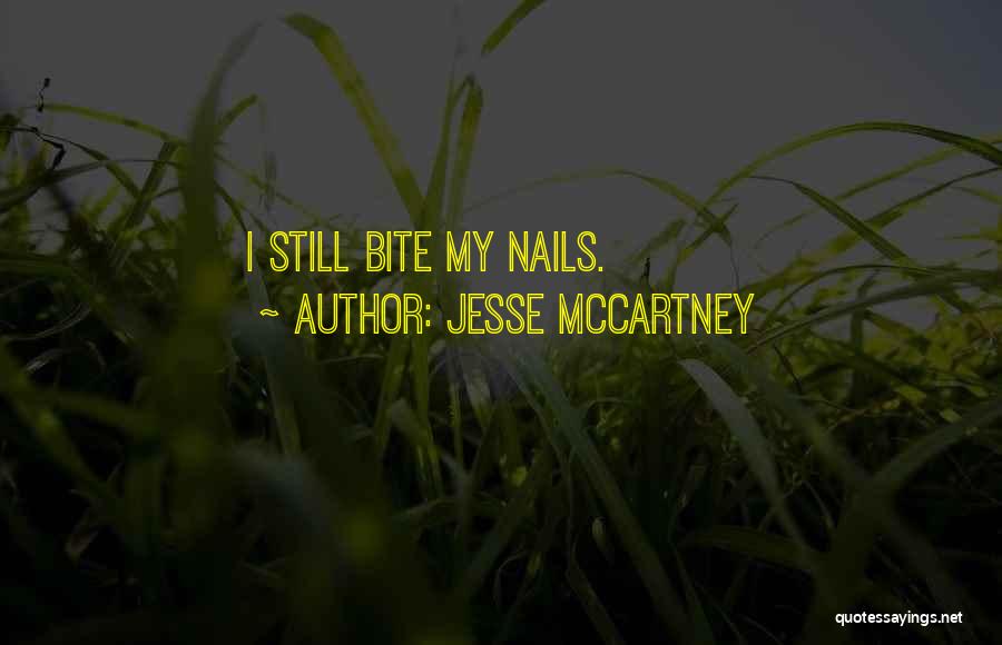 Jesse McCartney Quotes: I Still Bite My Nails.