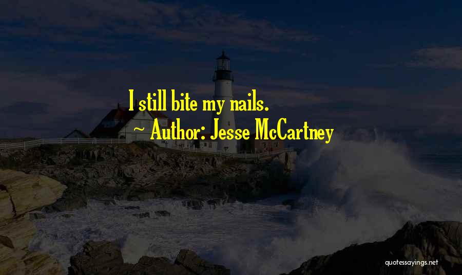 Jesse McCartney Quotes: I Still Bite My Nails.