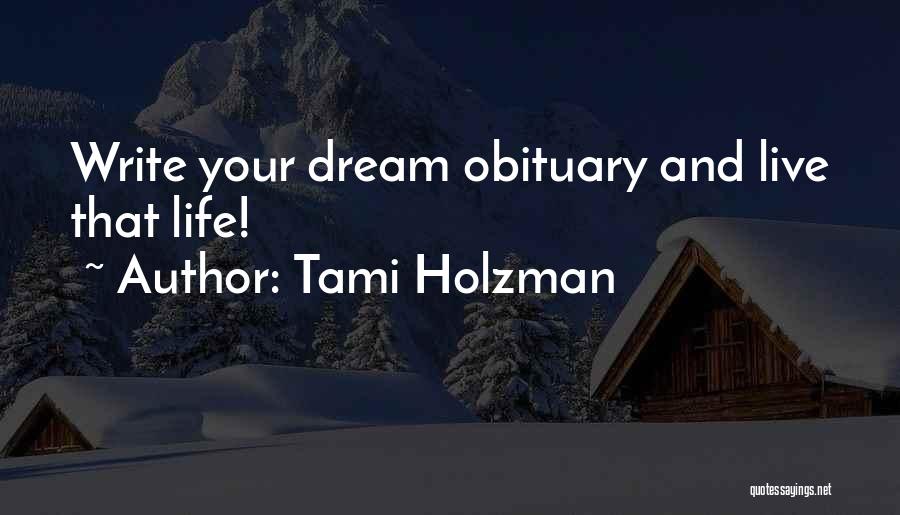 Tami Holzman Quotes: Write Your Dream Obituary And Live That Life!