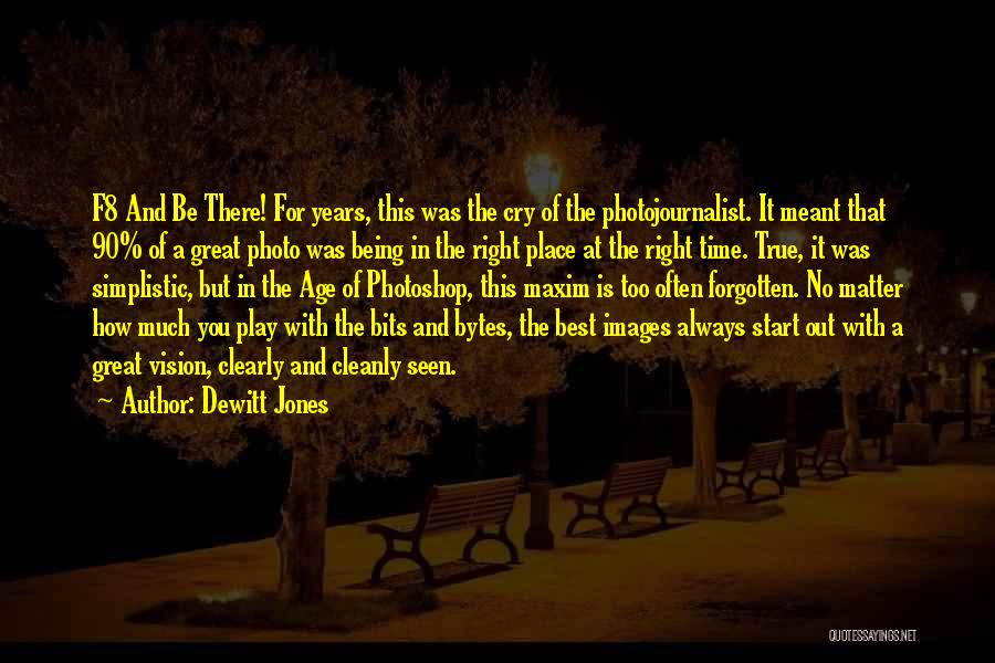 Dewitt Jones Quotes: F8 And Be There! For Years, This Was The Cry Of The Photojournalist. It Meant That 90% Of A Great